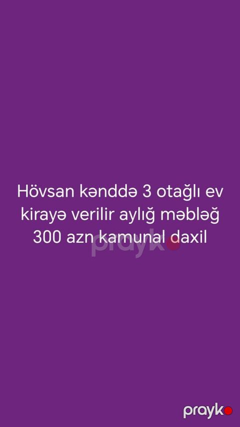 Hövsan kəndində 3 otaqlı ev kirayə verilir. Aylıq kirayə məbləği 300