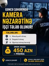 Gəncə şəhərində kamera nəzarətinə işçi tələb olunur. Vəzifə — Təhlükəsizlik və qorunma