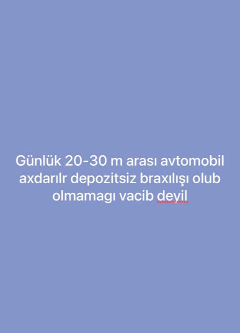 Günlük avtomobil axdarılır20-25-30 m arası — Bakı