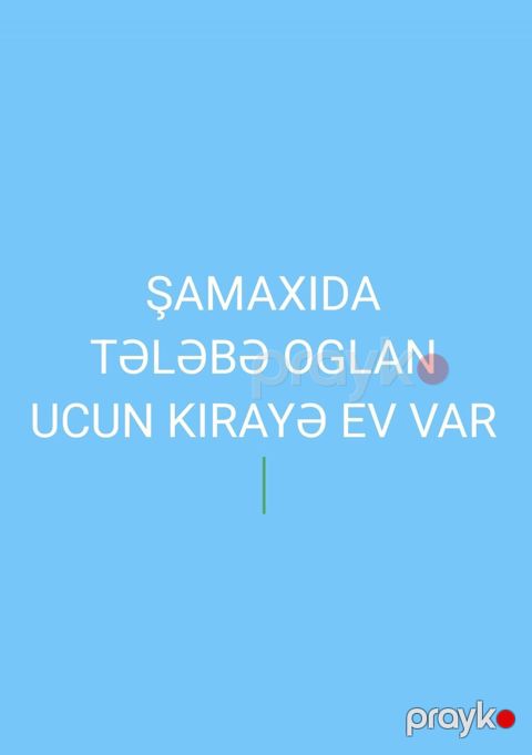 Şamaxıda tələbə oğlan üçün kirayə ev verilir mərkəzi univermag yani