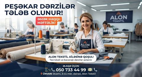Peşəkar dərzilər tələb olunur Alon Tekstil komandası təcrübəli və — Bakı