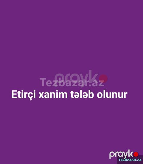 Etirçi xanim tələb olunur — Bakı