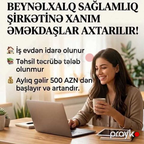 Beynəlxalq sağlamlıq şirkətinə xanım əməkdaşlar axtarılır. İş evdən — Bakı