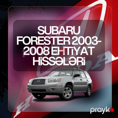 Subaru Forester 2003-2008 ehtiyat hissələri — Bakı