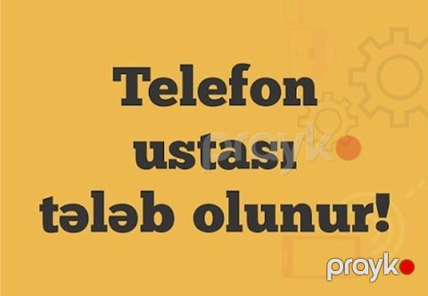 Vakansiya: Telefon ustası tələb olunur Axtardığımız mütəxəssis — Bakı