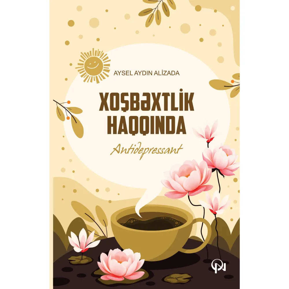 Kitab Xoşbəxtlik haqqında Antidepressant - Aysel Aydın Əlizadə (9789952150094) — Bakı