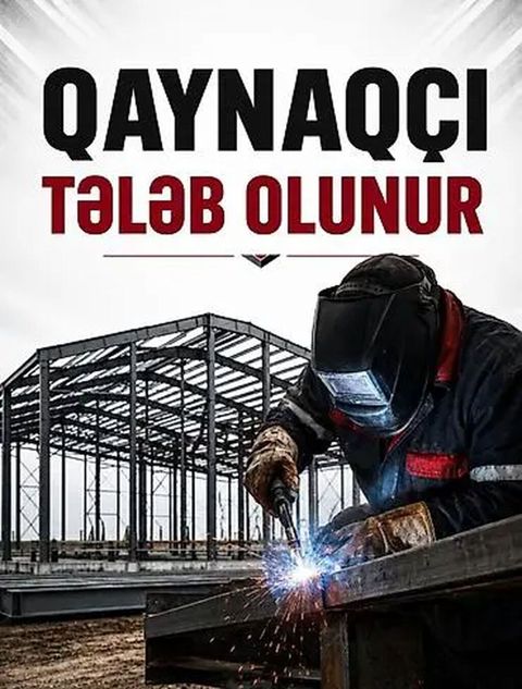 Vakansiya: Qaynaqçı Bakıdakı aparıcı tikinti şirkətinə təcrübəli — Bakı