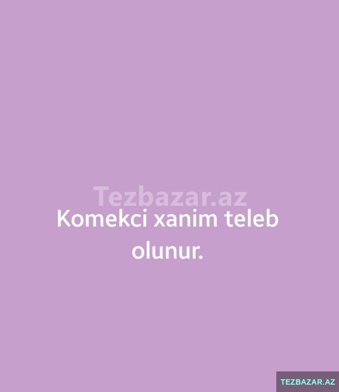 Köməkçi Xanim teleb olunur — Vakansiyalar, Bakı