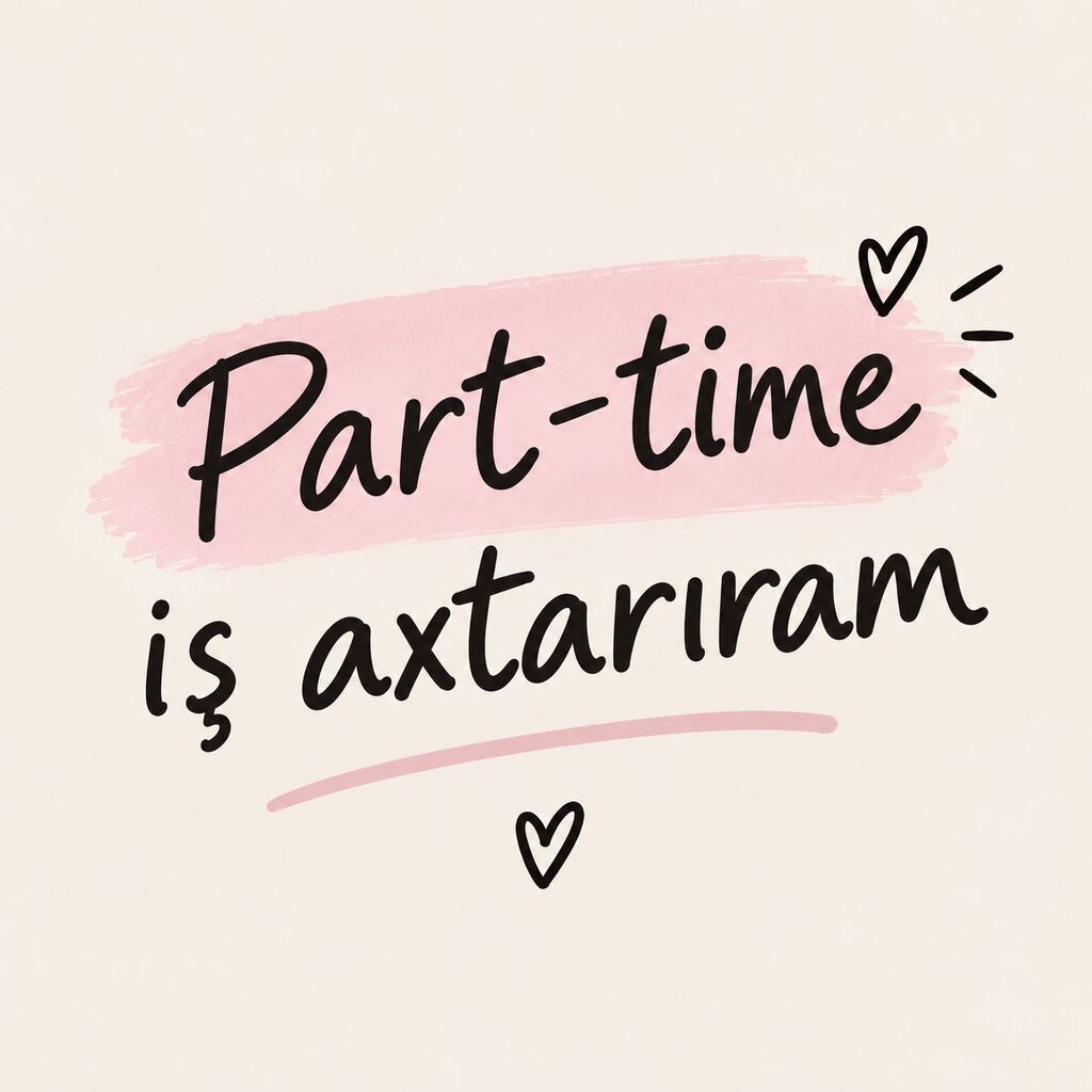 Part-time iş axtarıram - Yarımştat/qısa müddətli layihələr üçün — İnzibati personal, Bakı