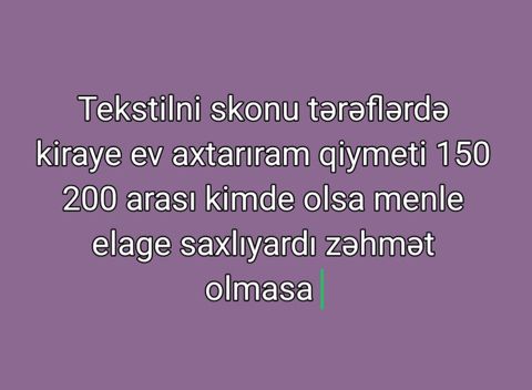 Tekstilni Skonu tərəflərində kirayə ev axtarılır. Büdcə: 150–200