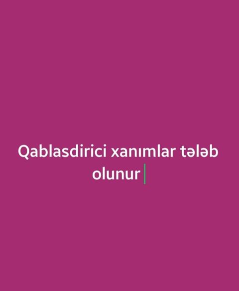 Qablaşdırıcı tələb olunur, İstənilən yaş, Təcrübəsiz, Gündəlik ödəniş