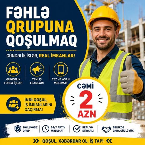 Xidmət: Fəhlə Qrupuna Qoşulmaq – gündəlik işlər, real imkanlar