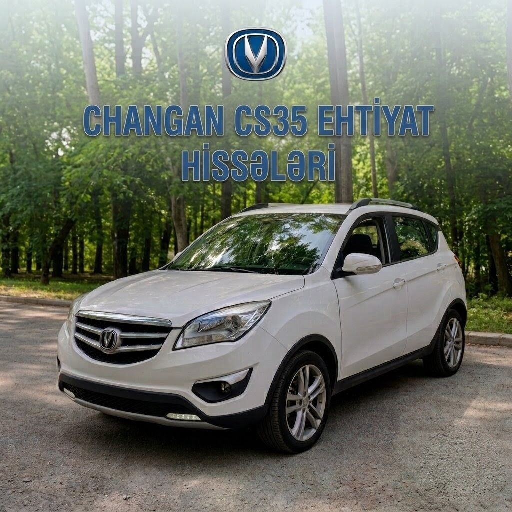 CHANGAN CS35 üçün ehtiyat hissələri satılır! 🚗 CHANGAN CS35