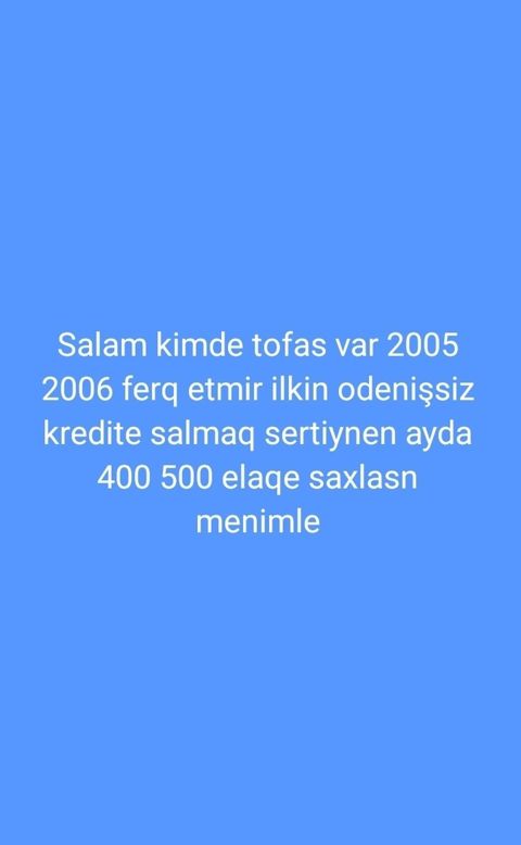 Tofaş avtomobilini kreditlə almaq istəyiremf. - İllər: 2005 və ya