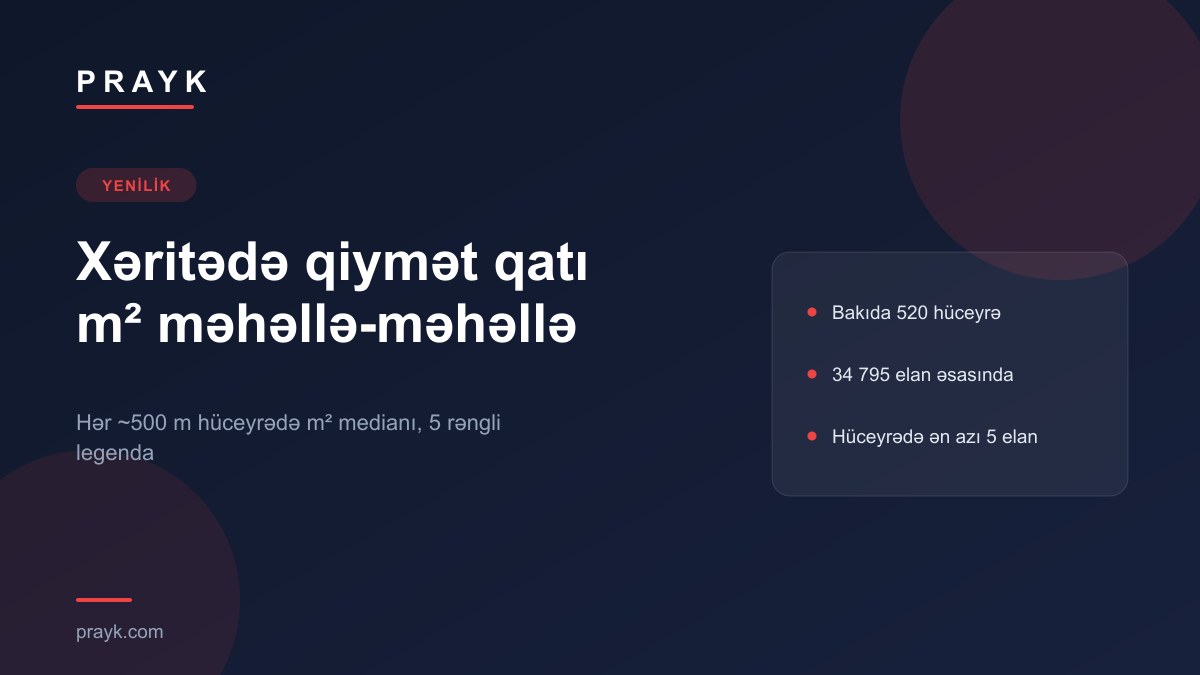 Xəritədə «Qiymət qatı»: Bakıda m² qiymətini məhəllə-məhəllə görün